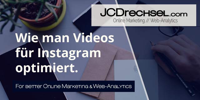 JCDrechsel.com Blog - Wie man Videos für Instagram optimiert